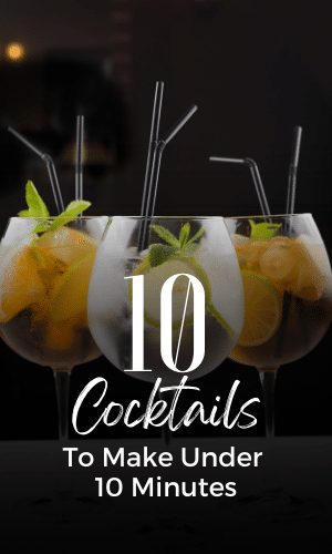 Top 10 Cocktails You Can Make Under 10 Minutes